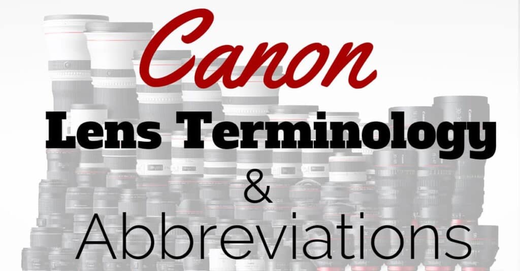 Canon Lens Terminology And Abbreviations The Ultimate Guide