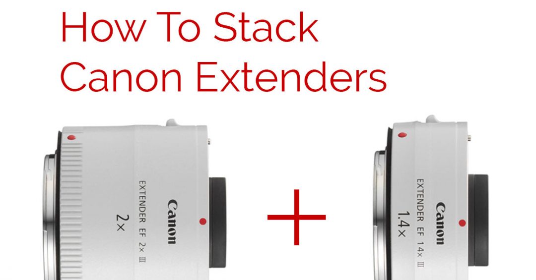 How to Stack Canon Extenders