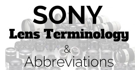 Sony and Zeiss Lens Terminology + Abbreviations